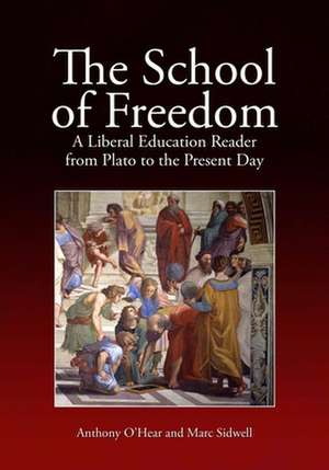 The School of Freedom: A Liberal Education Reader from Plato to the Present Day de Anthony O'Hear