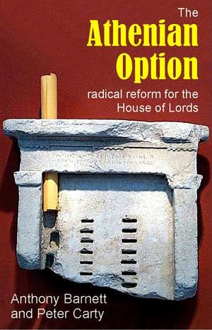 The Athenian Option: Radical Reform for the House of Lords de Anthony Barnett