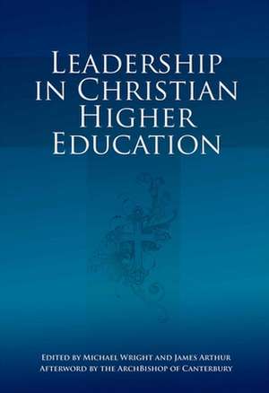 Leadership in Christian Higher Education de Michael Wright