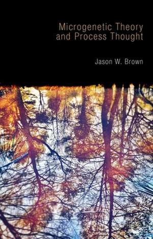 Microgenetic Theory and Process Thought de Jason W. Brown