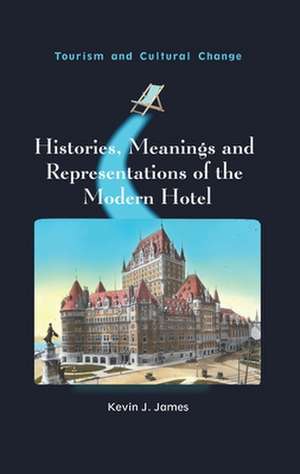 Histories, Meanings and Representations of the Modern Hotel de Kevin J. James