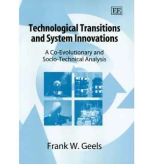 Technological Transitions and System Innovations – A Co–Evolutionary and Socio–Technical Analysis de Frank W. Geels