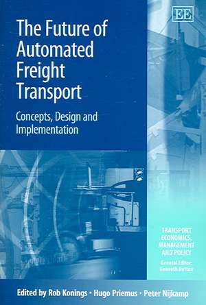 The Future of Automated Freight Transport – Concepts, Design and Implementation de Rob Konings