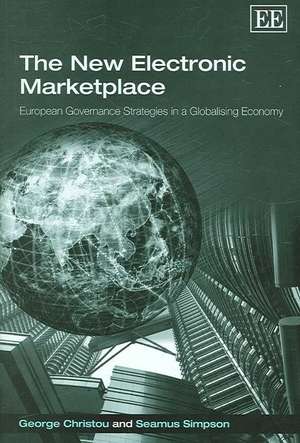 The New Electronic Marketplace – European Governance Strategies in a Globalising Economy de George Christou