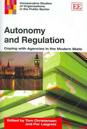 Autonomy and Regulation – Coping with Agencies in the Modern State de Tom Christensen