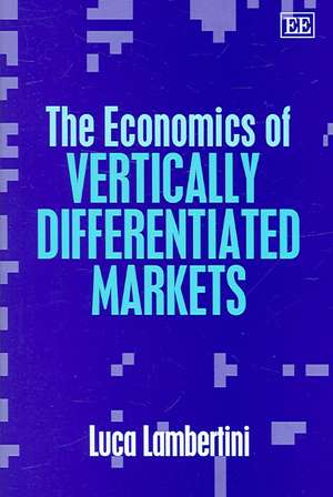 The Economics of Vertically Differentiated Markets de Luca Lambertini