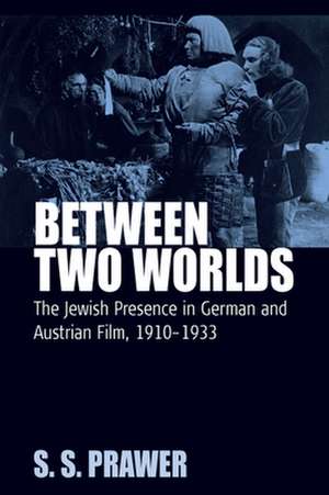 Between Two Worlds: The Jewish Presence in German and Austrian Film, 1910-1933 de Siegbert Solomon Prawer