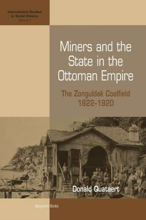 Miners and the State in the Ottoman Empire: The Zonguldak Coalfield, 1822-1920 de Donald Quataert