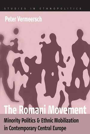 The Romani Movement: Minority Politics and Ethnic Mobilization in Contemporary Central Europe de Peter Vermeersch