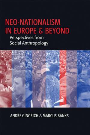 Neo-Nationalism in Europe and Beyond: Perspectives from Social Anthropology de Andre Gingrich