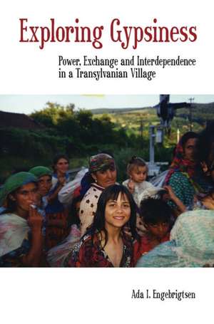 Exploring Gypsiness: Power, Exchange and Interdependence in a Transylvanian Village de Ada I. Engebrigtsen