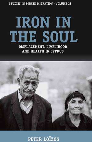 Iron in the Soul: Displacement, Livelihood and Health in Cyprus de Peter Loizos