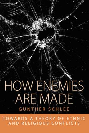 How Enemies Are Made: Towards a Theory of Ethnic and Religious Conflict de G'Unther Schlee