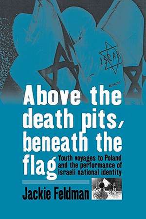 Above the Death Pits, Beneath the Flag de Jackie Feldman