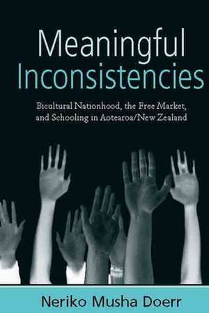 Meaningful Inconsistencies: Bicultural Nationhood, the Free Market, and Schooling in Aotearoa de Neriko Musha Doerr