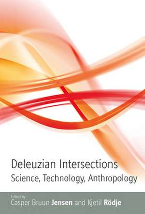 Deleuzian Intersections: Science, Technology, Anthropology de Casper Bruun Jensen