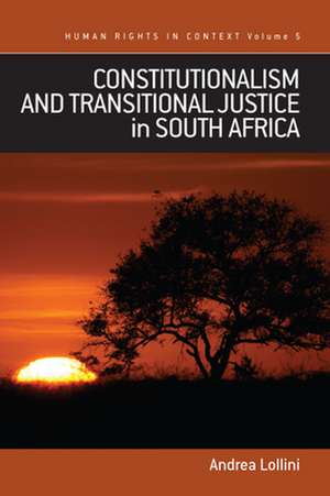 Constitutionalism and Transitional Justice in South Africa de Andrea Lollini