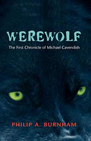 Werewolf - The First Chronicle of Michael Cavendish de Philip A. Burnham