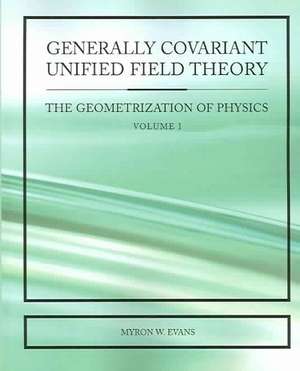 Generally Covariant Unified Field Theory de Myron W. Evans