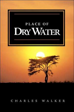 Place of Dry Water de Charles Walker