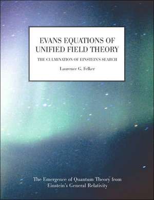 Evans Equations of Unified Field Theory de Laurence G. Felker