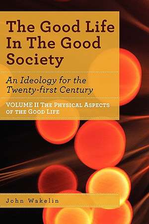 The Good Life In The Good Society - Volume II de John Wakelin