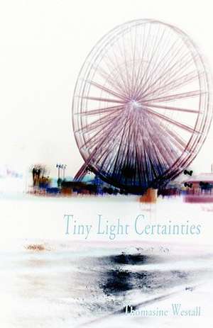 Tiny Light Certainties de Thomasine Westall