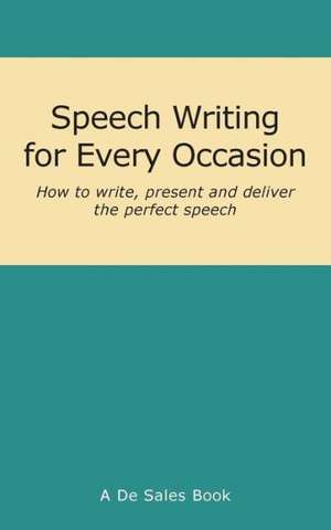 Speech Writing for Every Occasion de De Sales