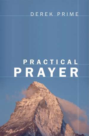 Practical Prayer de Derek Prime