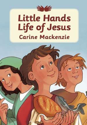 Little Hands: Life of Jesus de Carine Mackenzie