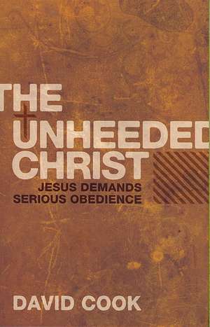 The Unheeded Christ de David Cook