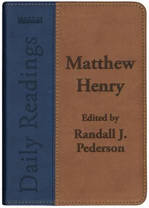 Matthew Henry Daily Readings: Edited by Randall J. Pederson de Matthew Henry