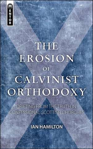 The Erosion of Calvinist Orthodoxy de Ian Hamilton