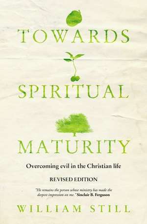 Towards Spiritual Maturity: Overcoming Evil in the Christian Life de William Still