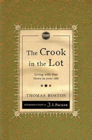 The Crook in the Lot: Living with That Thorn in Your Side de Thomas Boston