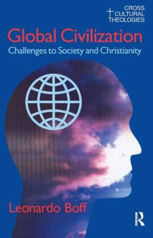 Global Civilization: Challenges to Society and to Christianity de Leonardo Boff