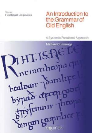 An Introduction to the Grammar of Old English: A Systemic Functional Approach de Michael Cummings