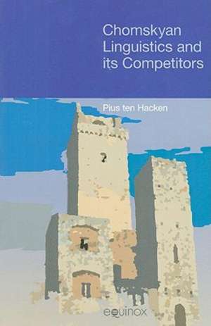 Chomskyan Linguistics and Its Competitors: Approaches, Models, Paradigms de Pius Ten Hacken