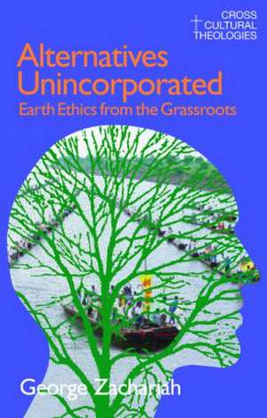 Alternatives Unincorporated: Earth Ethics from the Grassroots de George Zachariah