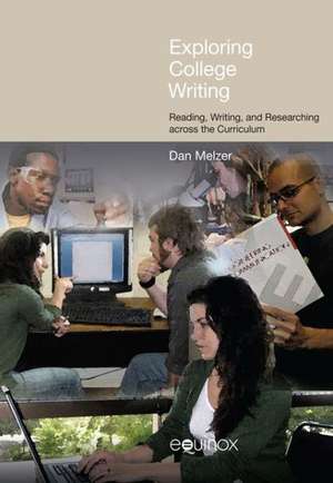 Exploring College Writing: Reading, Writing and Researching Across the Curriculum de Dan Melzer