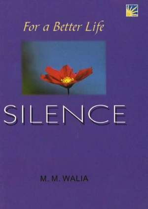 For A Better Life -- Silence: A Book on Self-Empowerment de Lt General M M Walia