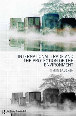 International Trade and the Protection of the Environment de Simon Baughen