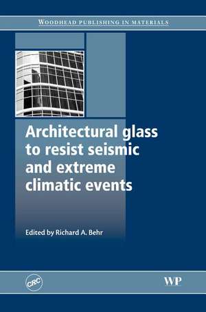 Architectural Glass to Resist Seismic and Extreme Climatic Events de Richard A. Behr