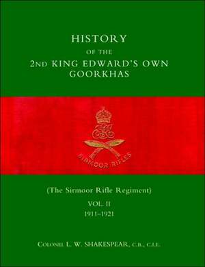 History of the 2nd King Edwardos Own Goorkhas (the Sirmoor Rifle Regiment). 1911-1921 de L. W. Shakespear