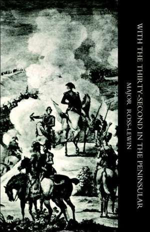 With Othe Thirty-Secondo in the Peninsular and Other Campaigns de Harry Ross-Lewin