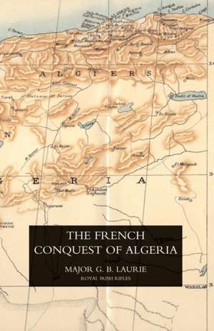 French Conquest of Algeria de G. B. Laurie