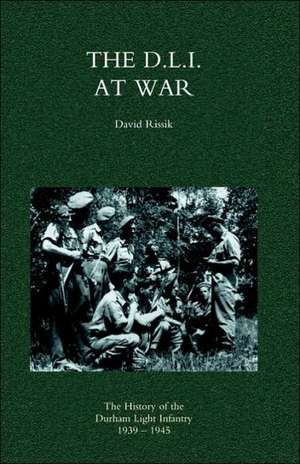 D.L.I. at War: The History of the Durham Light Infantry 1939-1945 de David Rissik