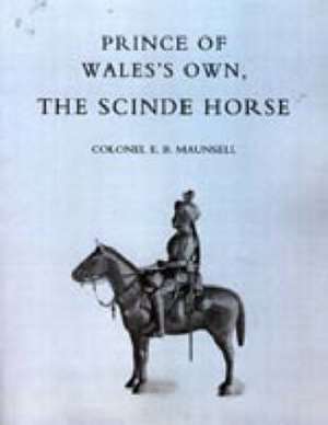 Prince of Walesos Own, the Scinde Horse de E. B. Maunsell