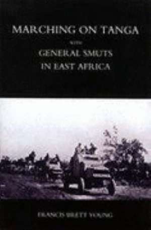 Marching on Tanga (with General Smuts in East Africa) de Francis Brett Young