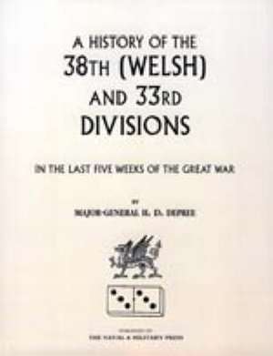 38th (Welsh) and 33rd Divisions in the Last Five Weeks of the Great War de H.D. DePree